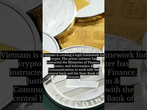 Vietnamese Government and Central Bank Developing Legal Framework for Crypto